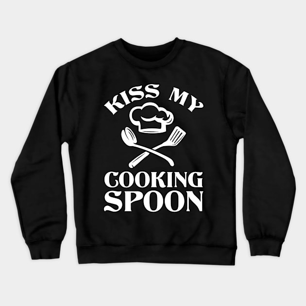 Kiss My Cooking Spoon - Cooking Quote Crewneck Sweatshirt by CRE4TIX